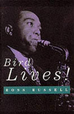 Bird Lives: High Life and Hard Times of Charlie "Yardbird" Parker (Paperback)