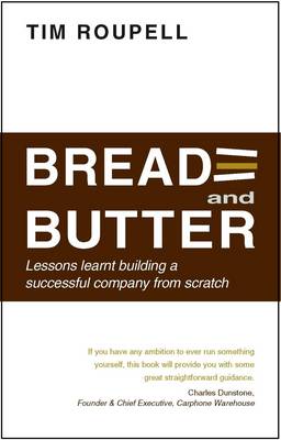 Bread and Butter: Lessons Learnt Building a Successful Company from Scratch (Paperback)