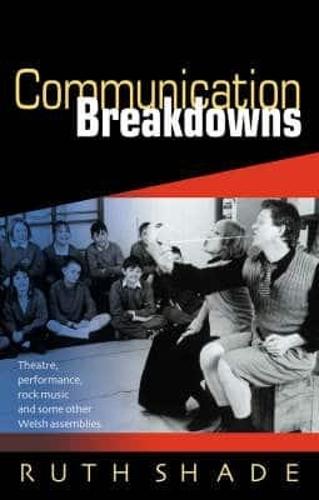 Communication Breakdowns: Theatre, Performance, Rock Music and Some Other Welsh Assemblies (Paperback)