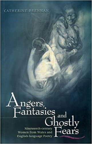Angers, Fantasies and Ghostly Fears: Nineteenth-century Women from Wales and English Language Poetry (Paperback)