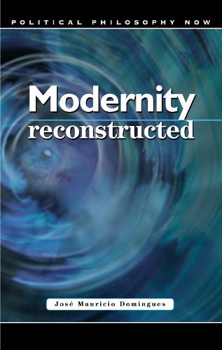 Modernity Reconstructed - Political Philosophy Now (Paperback)