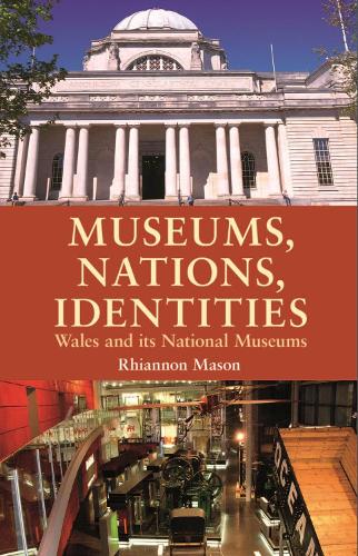 Museums, Nations, Identities: Wales and Its National Museums (Hardback)