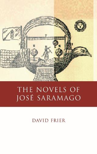 The Novels of Jose Saramago: Echoes from the Past, Pathways into the Future - Iberian and Latin American Studies (Hardback)