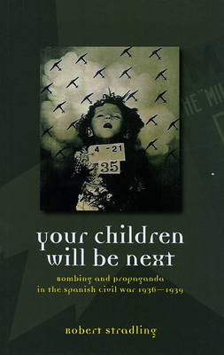 Your Children Will be Next: Bombing and Propoganda in the Spanish Civil War (Hardback)