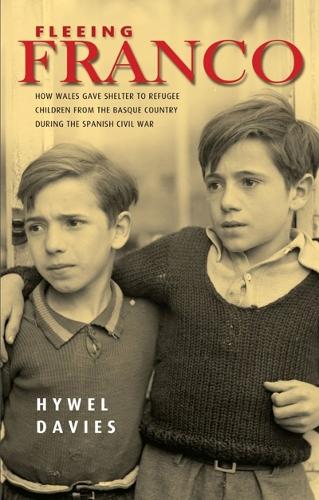 Fleeing Franco: How Wales Gave Shelter to Refugee Children from the Basque Country During the Spanish Civil War (Paperback)