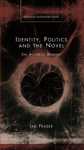 Identity, Politics and Novel: The Aesthetic Moment (Hardback)