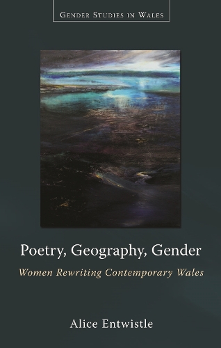 Poetry, Geography, Gender: Women Rewriting Contemporary Wales (Paperback)