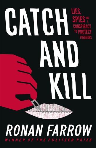 Catch and Kill: Lies, Spies and a Conspiracy to Protect Predators (Hardback)
