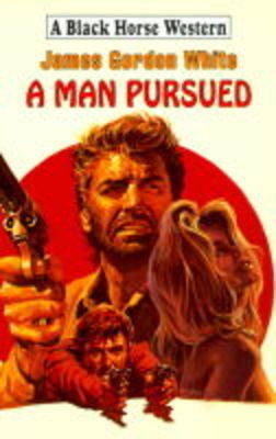 A Man Pursued - Black Horse Western (Hardback)