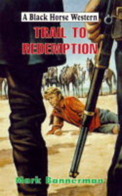 Trail to Redemption - Black Horse Western (Hardback)