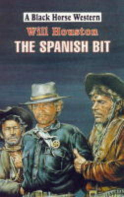 The Spanish Bit - Black Horse Western (Hardback)