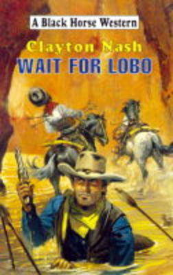 Wait for Lobo - Black Horse Western (Hardback)
