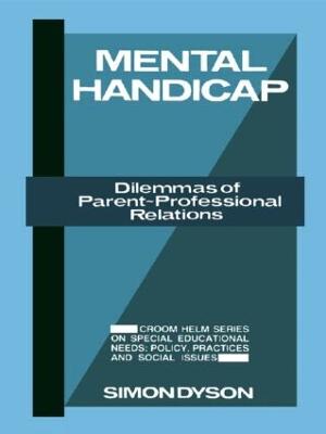 Mental Handicap: Dilemmas of Parent-Professional Relations (Hardback)