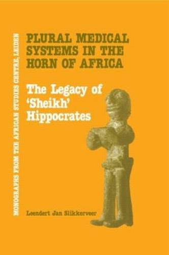 Plural Medical Systems In The Horn Of Africa: The Legacy Of Sheikh Hippocrates (Hardback)