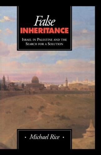 False Inheritance: Israel in Palestine and the Search for a Solution (Hardback)