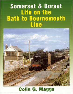 Somerset and Dorset: Life on the Bath to Bournemouth Line (Paperback)