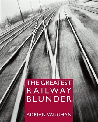 The Greatest Railway Blunder (Hardback)