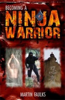 Becoming a Ninja Warrior: A Quest to Recover the Secret Legacy of Japan's Most Secret Warriors (Hardback)