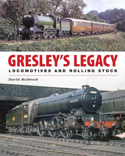 Gresley's Legacy: Locomotives and Rolling Stock (Hardback)