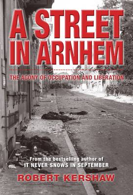 A Street in Arnhem: The Agony of Occupation and Liberation (Hardback)