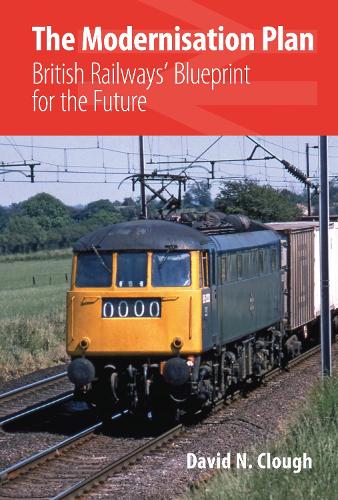 Modernisation Plan: British Railways' Blueprint for the Future (Hardback)