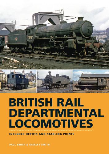 BR Departmental Locomotives 1948-68: Includes Depots and Stabling Points (Hardback)
