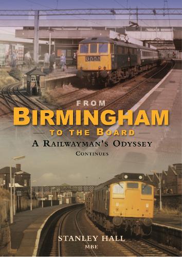 From Birmingham to the Board: A Railwayman's Odyssey Continues (Hardback)