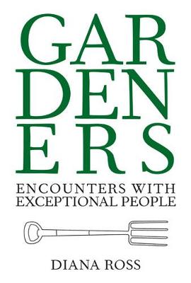 Gardeners: Encounters with Exceptional People (Hardback)