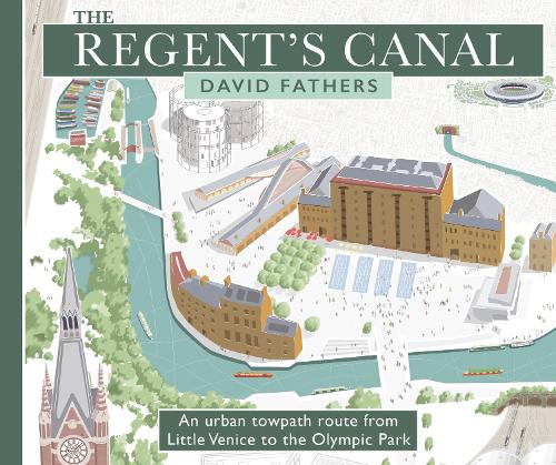 The Regent's Canal: An Urban Towpath Route from Little Venice to the Olympic Park (Paperback)