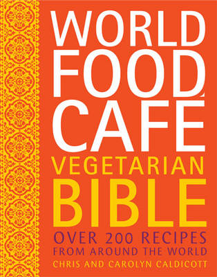 World Food Cafe Vegetarian Bible: Over 200 Recipes from Around the World (Hardback)