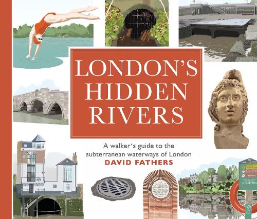 London's Hidden Rivers: A walker's guide to the subterranean waterways of London (Paperback)