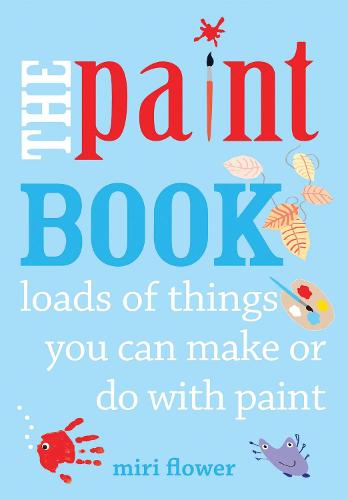 The Paint Book: Loads of things you can make or do with Paint (Paperback)