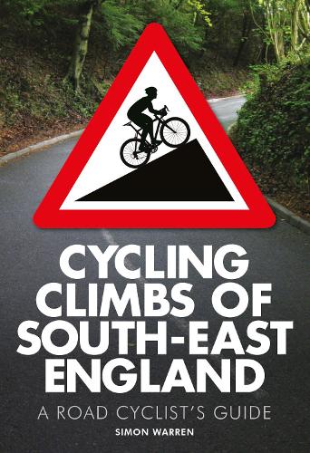 Cycling Climbs of South-East England: A Road Cyclist's Guide (Paperback)
