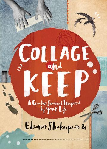 Collage and Keep: A Creative Journal Inspired by Your Life (Paperback)