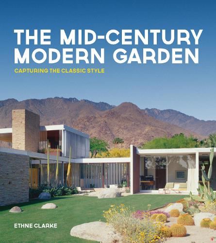 The Mid-Century Modern Garden: Capturing the Classic Style (Hardback)