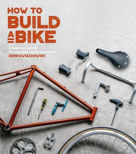 How To Build A Bike By Jenni Gwiazdowski Waterstones