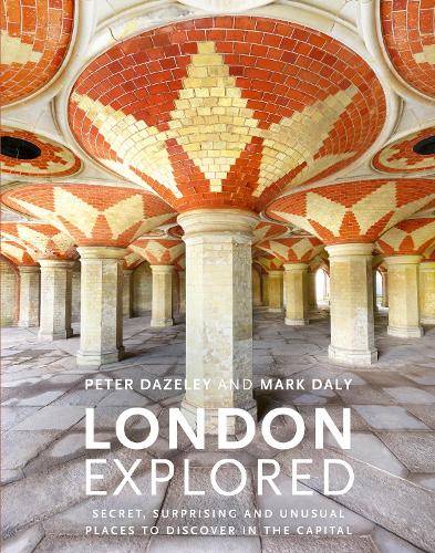 London Explored: Secret, surprising and unusual places to discover in the Capital (Hardback)