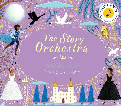 The Story Orchestra: Swan Lake: Volume 4: Press the note to hear Tchaikovsky's music - The Story Orchestra (Hardback)