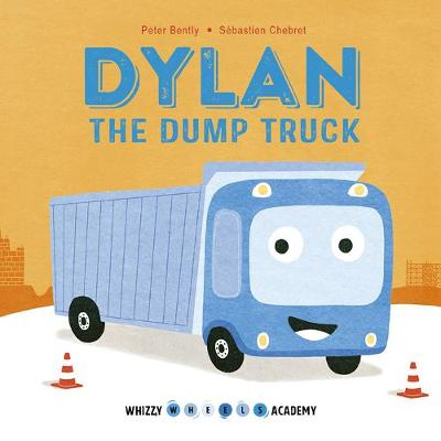 Whizzy Wheels Academy: Dylan the Dump Truck - Whizzy Wheels Academy (Board book)