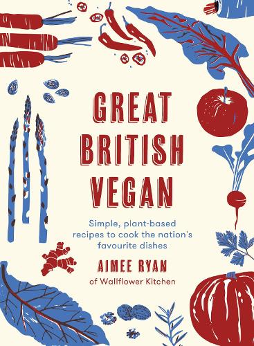 Great British Vegan: Simple, plant-based recipes to cook the nation's favourite dishes (Hardback)