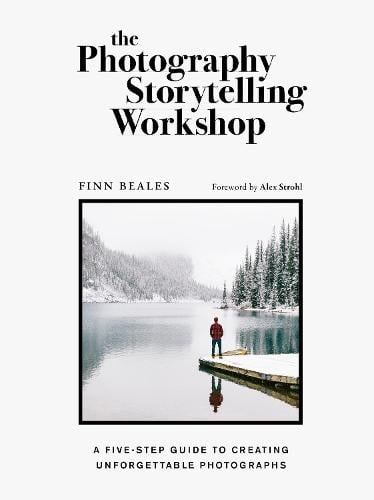 The Photography Storytelling Workshop: A five-step guide to creating unforgettable photographs (Paperback)
