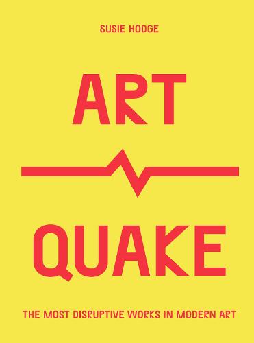 ArtQuake: The Most Disruptive Works in Modern Art - Culture Quake (Paperback)