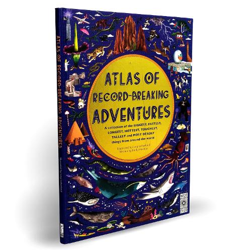 Atlas of Record-Breaking Adventures: A collection of the BIGGEST, FASTEST, LONGEST, TOUGHEST, TALLEST and MOST DEADLY things from around the world - Atlas of (Hardback)