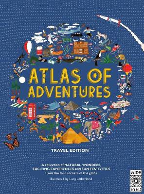 Atlas of Adventures: Travel Edition: A Collection of Natural Wonders, Exciting Experiences and Fun Festivities from the Four Corners of the Globe - Atlas of (Hardback)