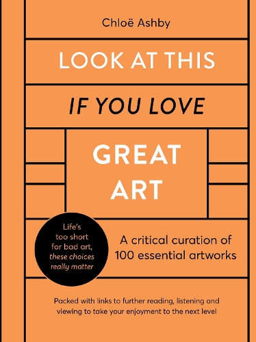 Look At This If You Love Great Art: A critical curation of 100 essential artworks * Packed with links to further reading, listening and viewing to take your enjoyment to the next level - If You Love (Hardback)