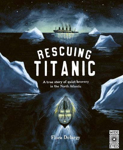 Rescuing Titanic: A true story of quiet bravery in the North Atlantic - Hidden Histories (Hardback)