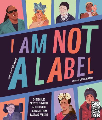 I Am Not a Label: 34 disabled artists, thinkers, athletes and activists  from past and present (Paperback)