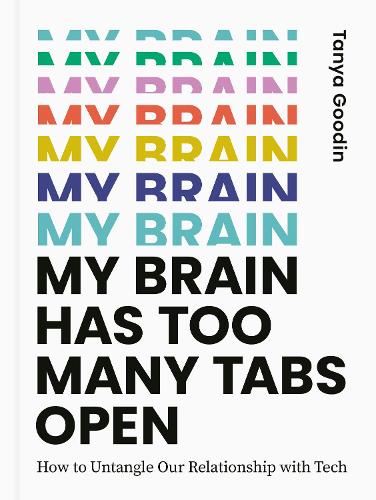 My Brain Has Too Many Tabs Open: How to Untangle Our Relationship with Tech (Hardback)