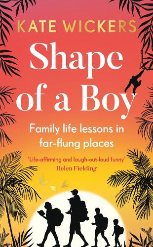 Shape of a Boy: Family life lessons in far-flung places (a travel memoir) (Hardback)