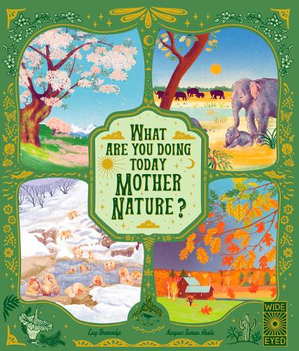 What Are You Doing Today, Mother Nature?: Travel the world with 48 nature stories, for every month of the year - Nature's Storybook (Hardback)